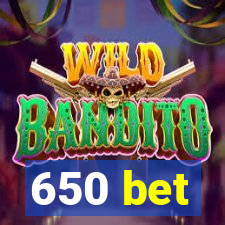 650 bet